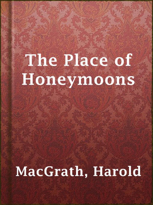 Title details for The Place of Honeymoons by Harold MacGrath - Available